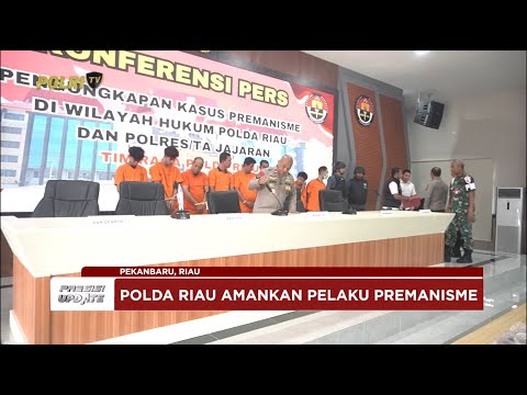 PRESISI UPDATE : POLDA RIAU AMANKAN PELAKU PREMANISME 31/05/2025 (16.00)