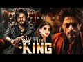 The King - Trailer | Shah Rukh Khan | Suhana Khan | Red Chillies Entertainment | Sujoy Ghosh | 2025