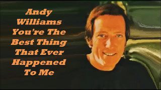 Αndy Williams..........Υοu&#39;re The Best Thing That Ever Happened To Me.