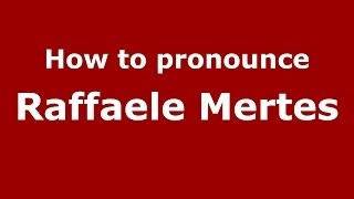 How to pronounce Raffaele Mertes