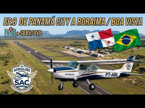 AEROCLUBE SAC - EP.8 ROTA DE 🇵🇦 PANAMÁ CITY A RORAIMA / BOA VISTA 🇧🇷 (MPTO ➔ SBBV)