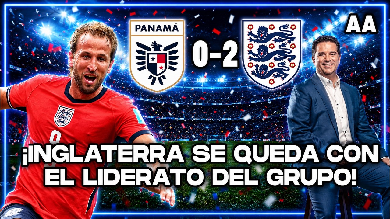¡Liderato inglés! Inglaterra derrota a Panamá 2-0 y cierra en la cima | Andrés Agulla
