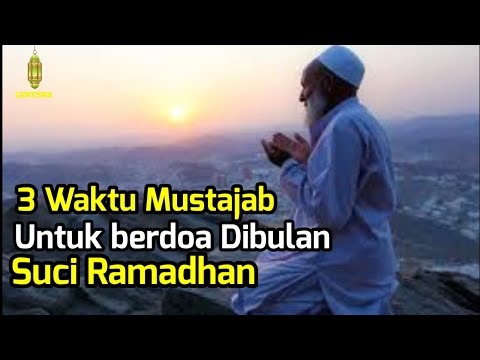 Perhatikan 3 Waktu Ini !! Waktu Mustajab Untuk Berdoa Dibulan Ramadhan Pasti Terkabul