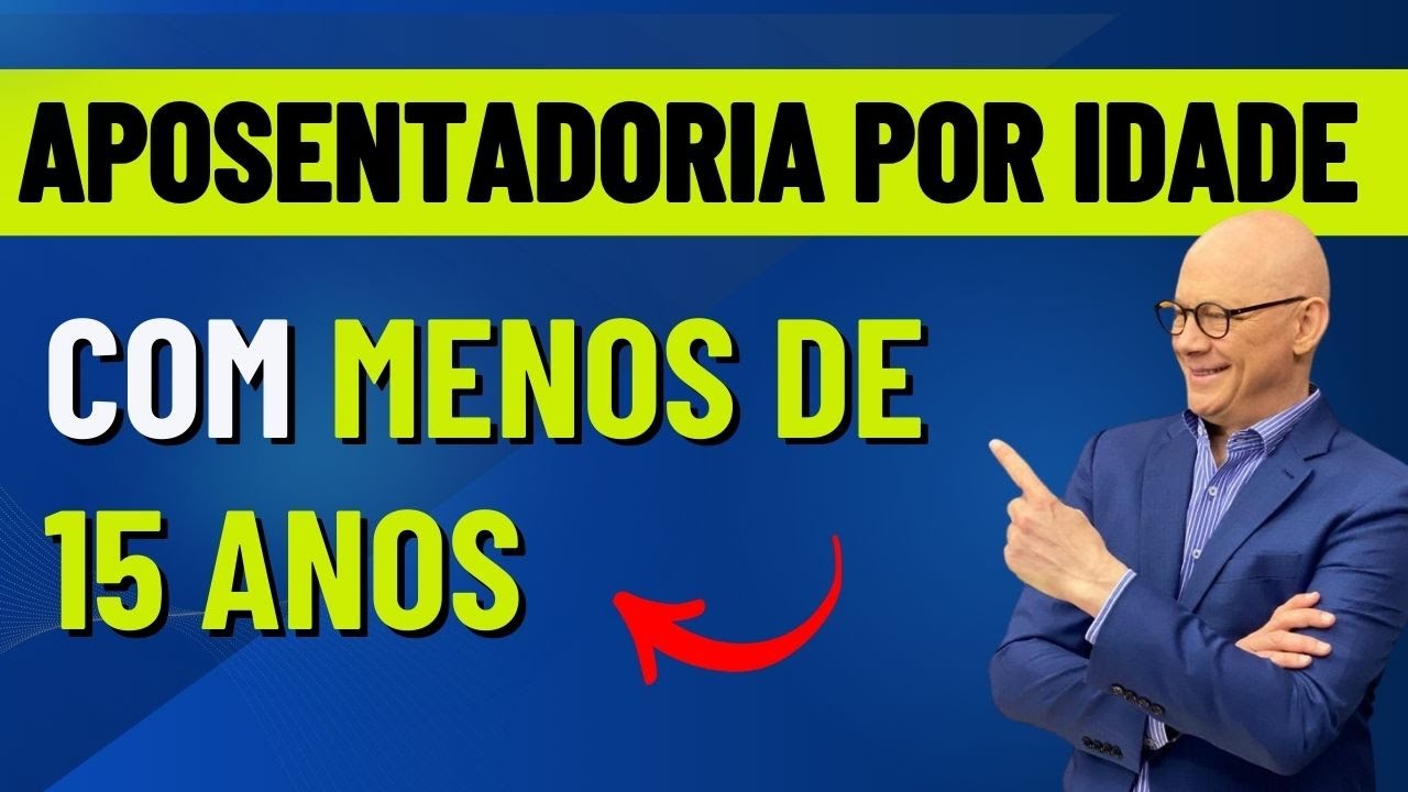 APOSENTADORIA POR IDADE COM MENOS DE 15 ANOS DE INSS