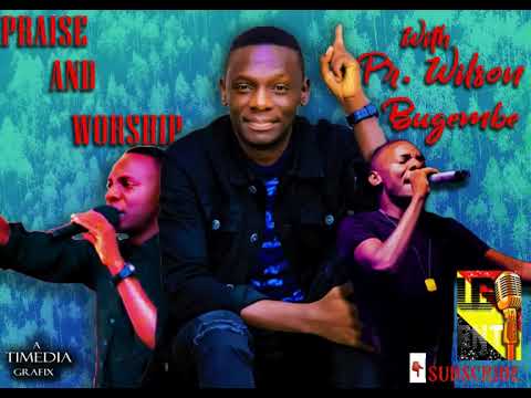 Praise and Worship with Pastor Wilson Bugembe|pastor wilson bugembe songs collection
