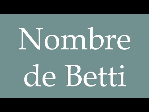 How to Pronounce ''Nombre de Betti'' (Number of Betti) Correctly in French