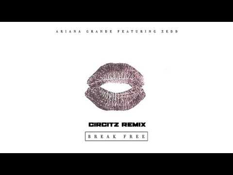 Arianna Grande - Break Free (Circitz Remix)