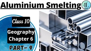 Aluminium Smelting | Manufacturing Industries | Class 10 Geography Chapter 6 NCERT UPSC
