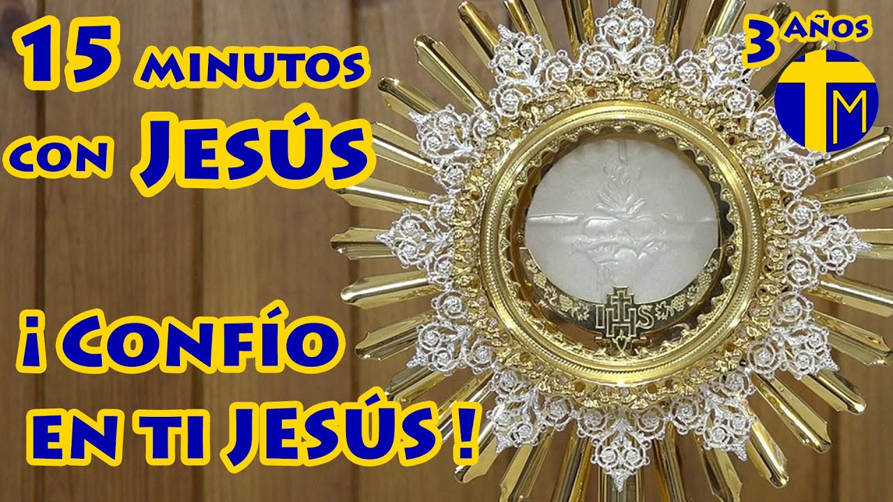 15 minutos con Jesús Sacramentado. Adoración al Santísimo Sacramento del Altar. Visita del Lunes.