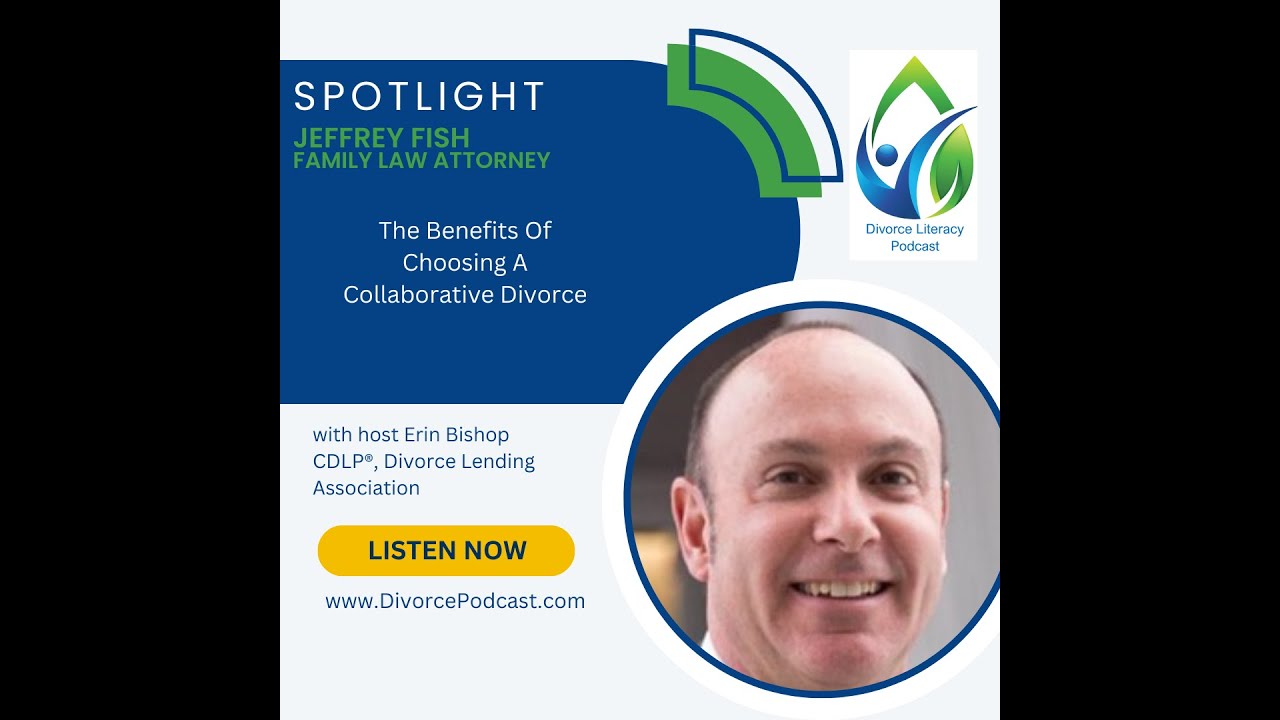 The Benefits Of Choosing A Collaborative Divorce with Erin Bishop, CDLP® and Jeffrey Fish