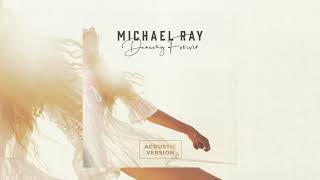 Michael Ray - &quot;Dancing Forever&quot; (Acoustic Version)