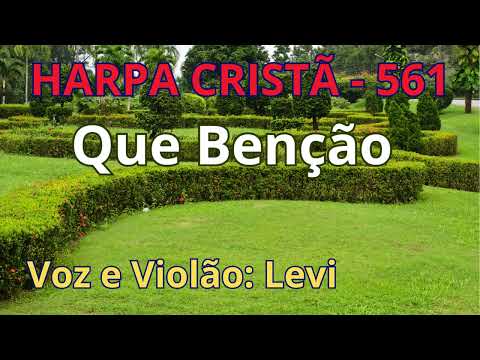 Harpa Cristã - 561 - Que Benção - Levi - com letra