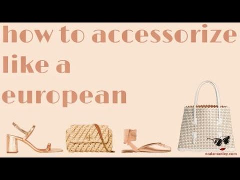 11 European Accessories That Every Woman Should Own