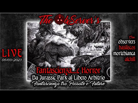 Fantascienza e Horror - Da Jurassic Park al Libero Arbitrio - ft Mortebianca e Alchill