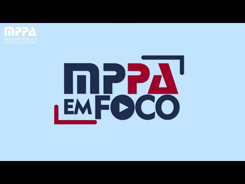 MPPA em Foco #14 | Concursos Públicos e as Posses da Corregedoria Geral e Conselho Superior do MPPA