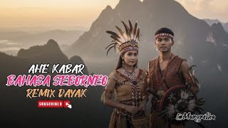 Download lagu AHE KABAR ( BAHASA SEBORNEO ) || REMIX DAYAK TERBARU 2025 mp3