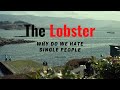 The Lobster (2015) - Movie Analysis -  Why Do We Hate [ single ] People?