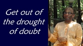 Get out of the drought of doubt (Gita 04.40)