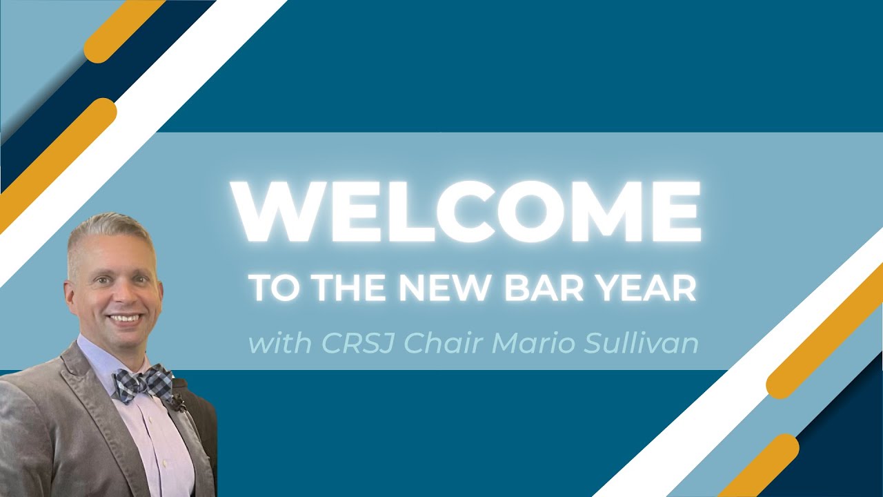Welcome to the New Bar Year | A Message from 25-26 CRSJ Section Chair Mario A. Sullivan.