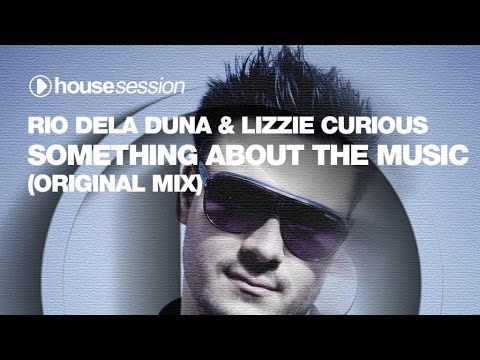 Rio Dela Duna & Lizzie Curious - Something About The Music (Original Mix)