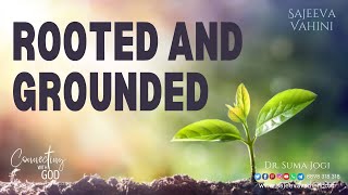 Rooted and Grounded | Dr Suma Jogi | Connecting With God