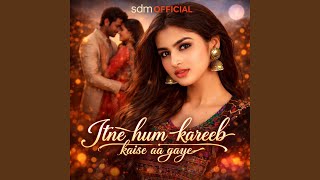 Download lagu Itne hum kareeb kaise aa gaye mp3