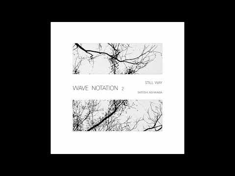 Satoshi Ashikawa - Still Way (Wave Notation 2) (Full Album)
