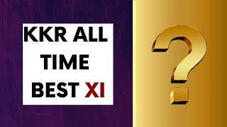 KKR All Time Best Playing XI | Kolkata Knight Riders