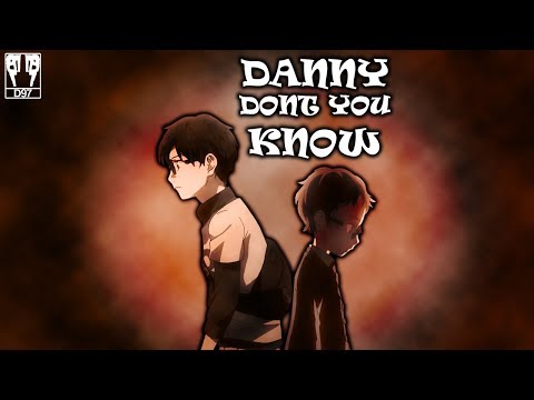 [AMV] Danny Don't You Know