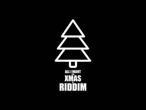ALL I WANT FOR CHRISTMAS IS RIDDIM
