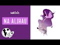 Satish  - Na Aljhau  | Timi bina rangeen sansar fika lagcha | Official Lyrical Video |