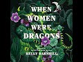 When Women Were Dragons: A Novel Audiobook by Kelly Barnhill