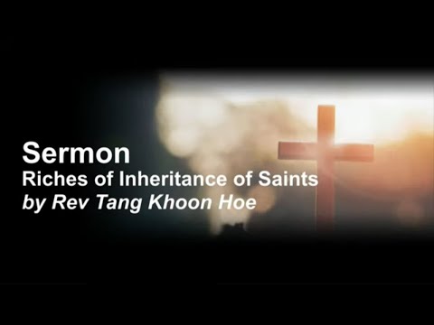 Riches of Inheritance of Saints | Rev Tang Khoon Hoe | 23-0701