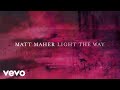 Matt Maher - Light The Way (Official Lyric Video)
