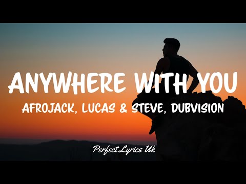 Afrojack, Lucas & Steve, Dubvision - Anywhere With You (Lyrics)