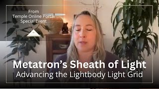 Metatron’s Sheath of Light, Advancing the Lightbody Light Grid for 202