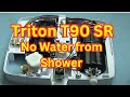 Triton T90 SR No Water From Shower