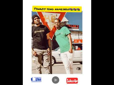 Tswazis song name:Why