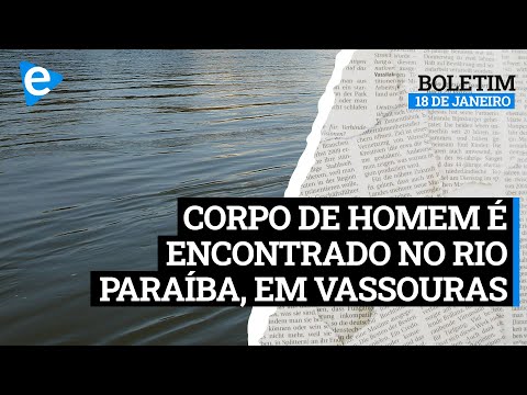 Corpo é encontrado no rio Paraíba do Sul, em Vassouras - Boletim do Dia | 18/01/2022