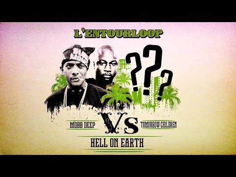 L'ENTOURLOOP - Mobb Deep vs Tomorrow Children "Hell On Earth"