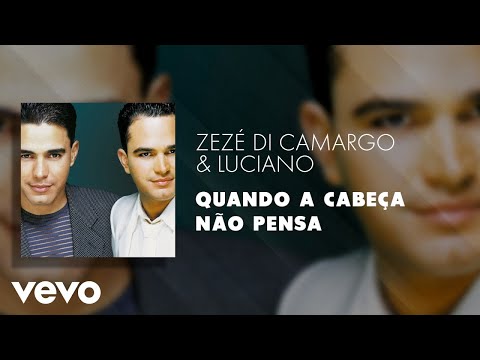 Quando A Cabeca Nao Pensa - Zezé Di Camargo & Luciano