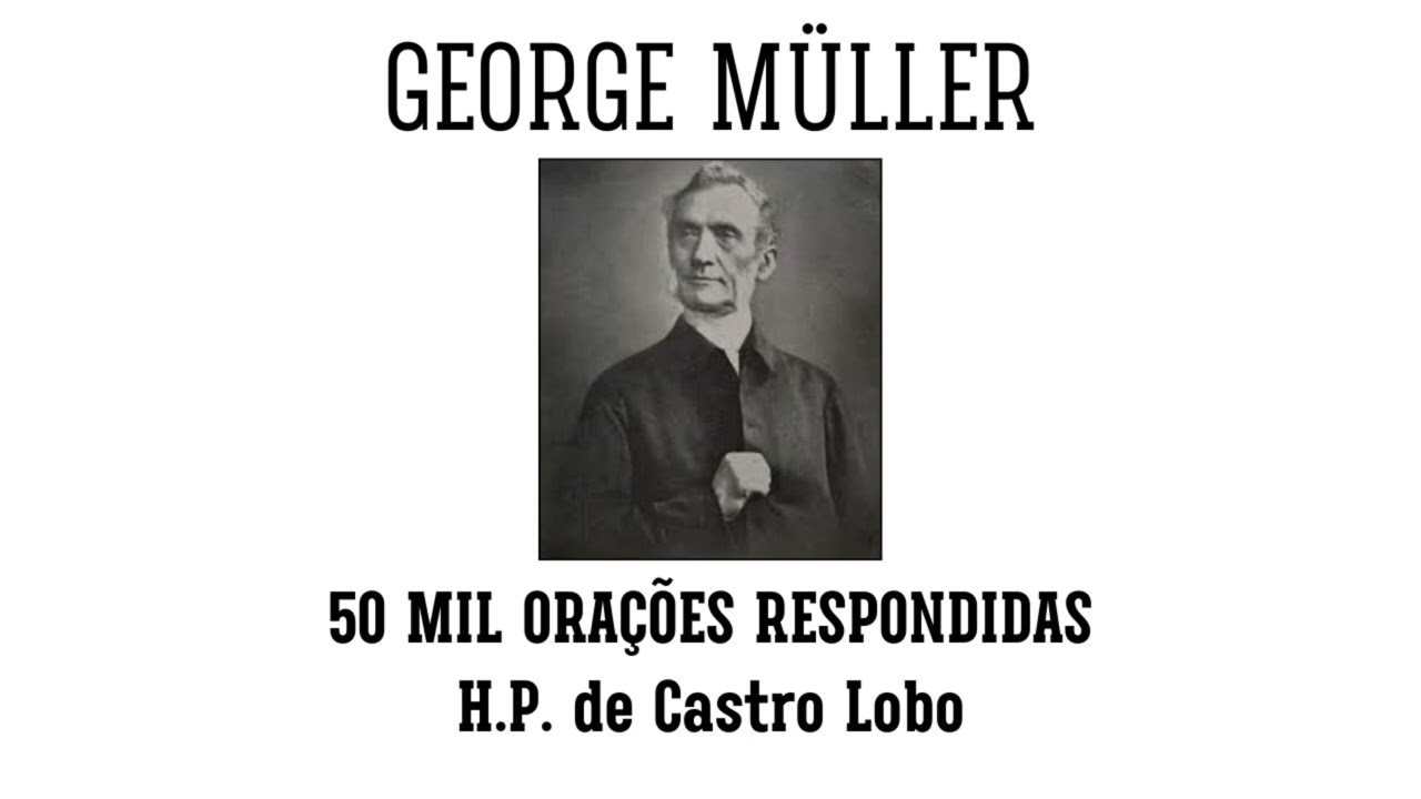 GEORGE MÜLLER: 50 MIL ORAÇÕES RESPONDIDAS