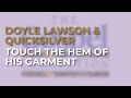 Doyle Lawson Quicksilver - Touch The Hem Of His Garment (Official Audio)