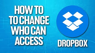 How To Change Who Can Access In Dropbox Tutorial