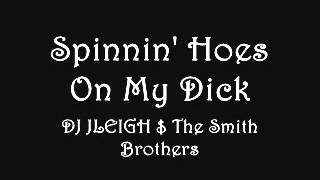 Spinnin' Hoes On My Dick by DJ JLEIGH $ The Smith Brothers