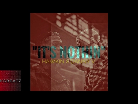 Hawkin x Danny V. - Its Nothin [New 2017]