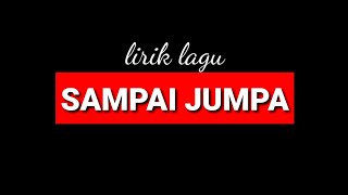 Download lagu status wa || SAMPAI JUMPA LAGI (lirik lagu) mp3 Download lagu status wa || SAMPAI JUMPA LAGI (lirik lagu) mp3