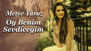 Merve Yavuz Oy Benim Sevdiceğim