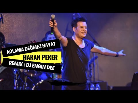 Hakan Peker ft. Dj Engin Dee - Ağlama Değmez Hayat (Remix Versiyon)