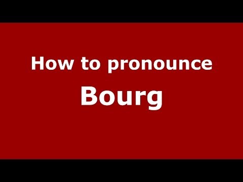 How to pronounce Bourg (French/France) - PronounceNames.com